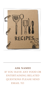 Recipes Archive
￼

￼

Ask Namee
If you have any food or entertaining related questions please send email to Namee